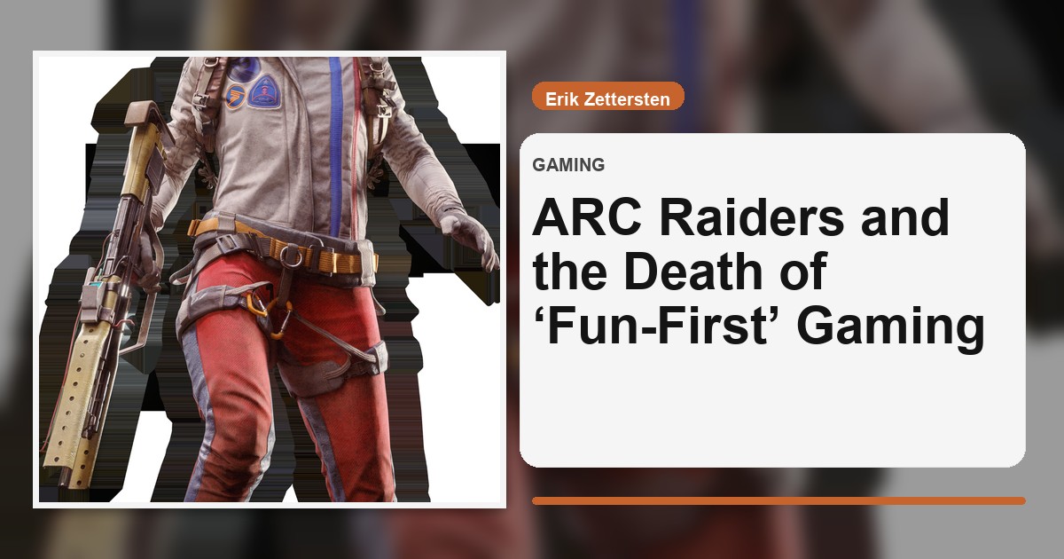 ARC Raiders and the Death of ‘Fun-First’ Gaming