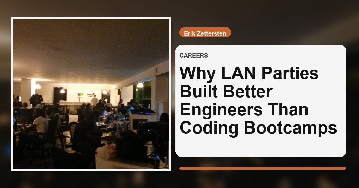 Why LAN Parties Built Better Engineers Than Coding Bootcamps
